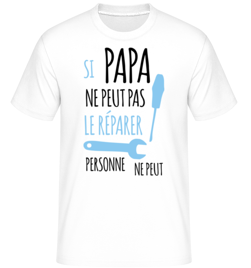 Si Papa Ne Peut Pas Le Réparer ·  T-Shirt Shirtinator homme