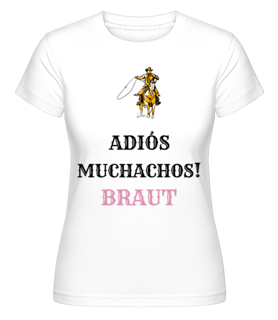 Adiós Muchachos Braut · Shirtinator Frauen T-Shirt