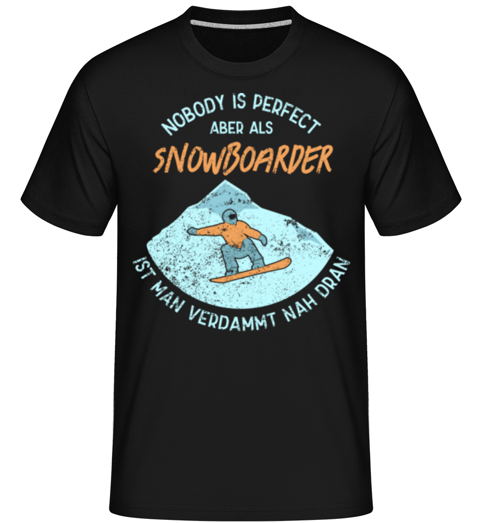Nobody Is Perfect Aber Als Snowboarder · Shirtinator Männer T-Shirt