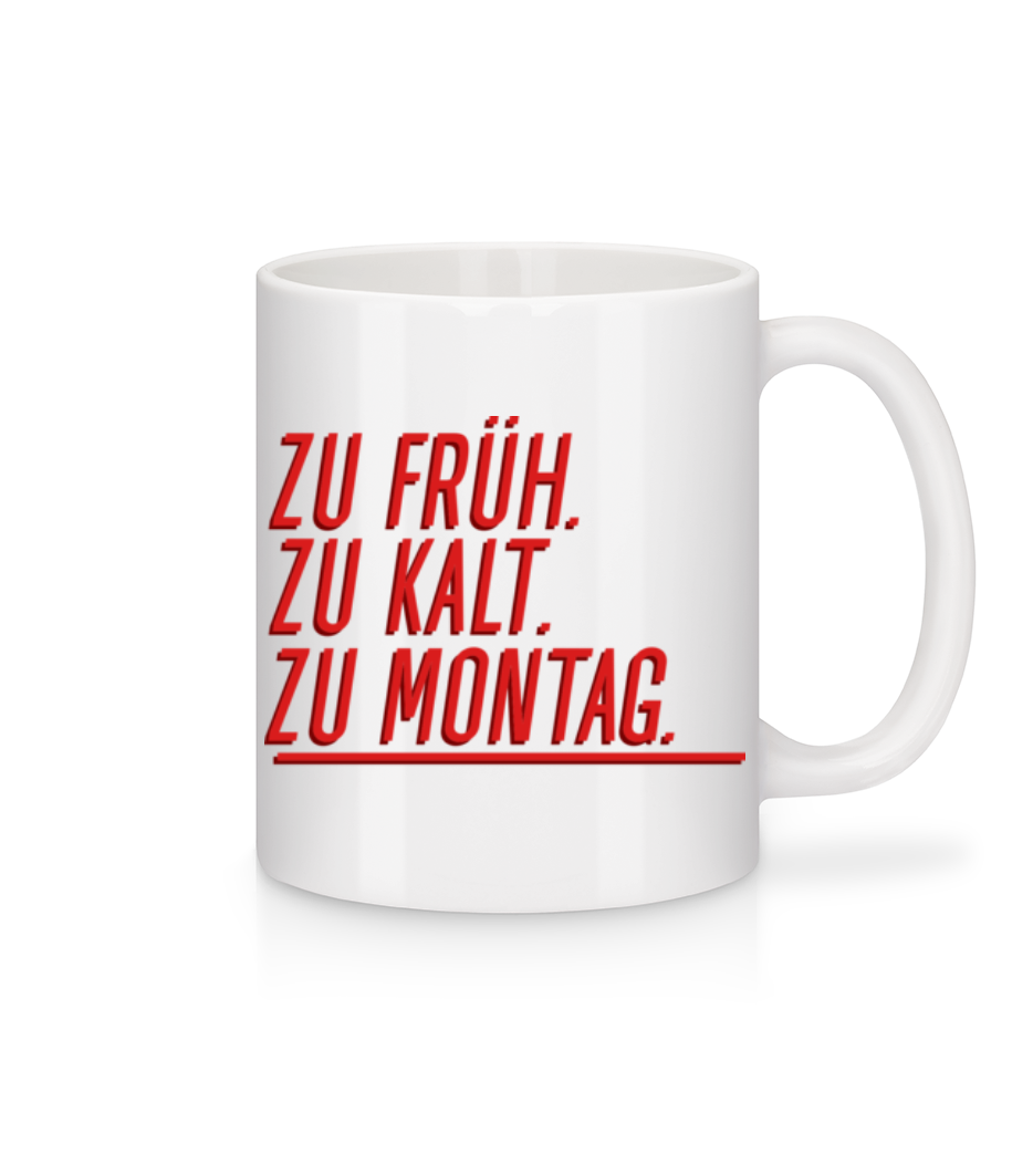 Vorschau: Zu Früh Zu Kalt Zu Montag - Tasse - Weiß - Vorne