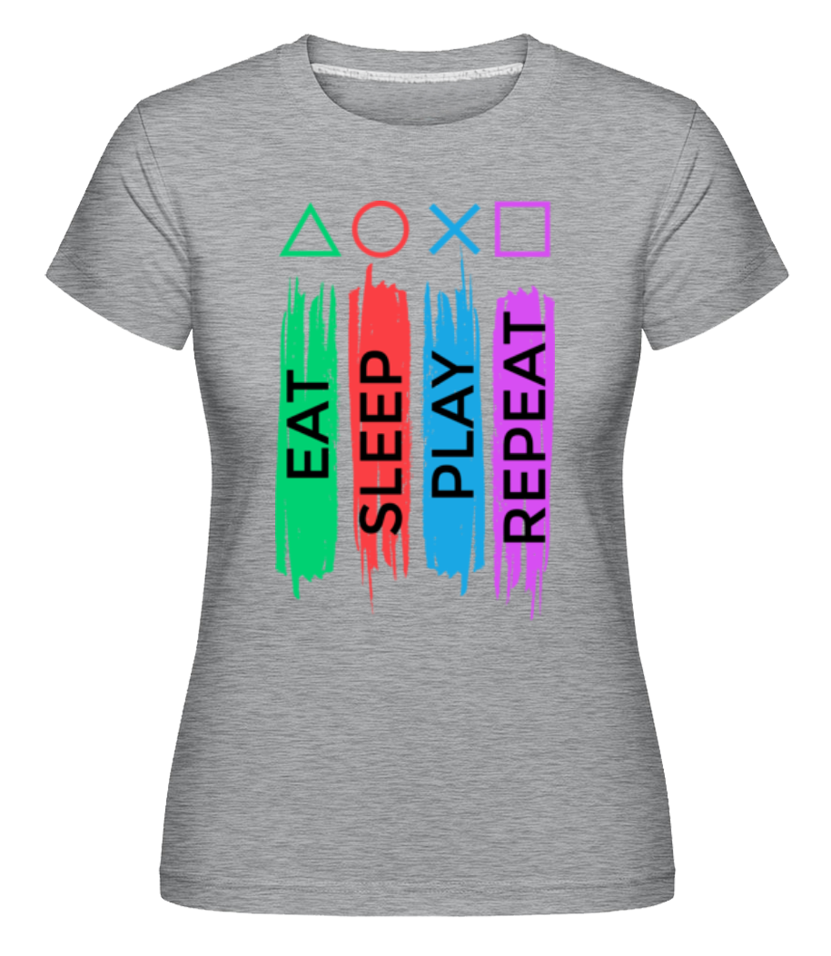 Eat Sleep Play Repeat · Shirtinator Frauen T-Shirt