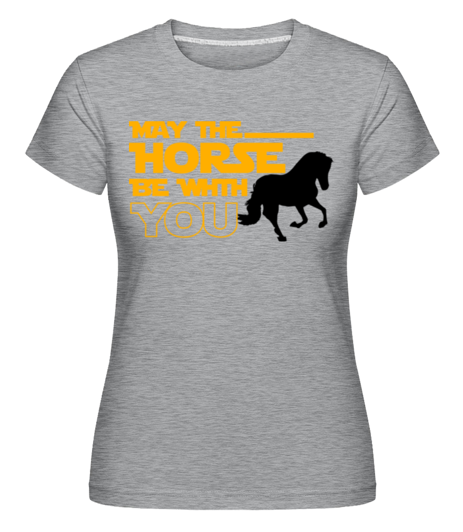 May The Horse Be With You ·  T-shirt Shirtinator femme
