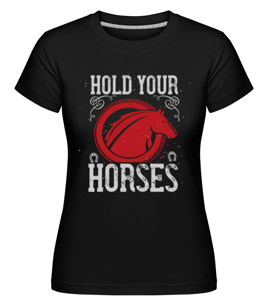 Hold Your Horses ·  T-shirt Shirtinator femme