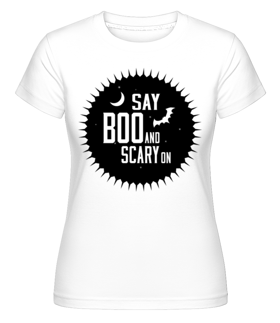 Say Boo And Scary On ·  T-shirt Shirtinator femme