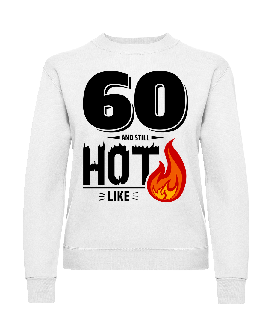 60 And Still Hot · Sweatshirt Femme