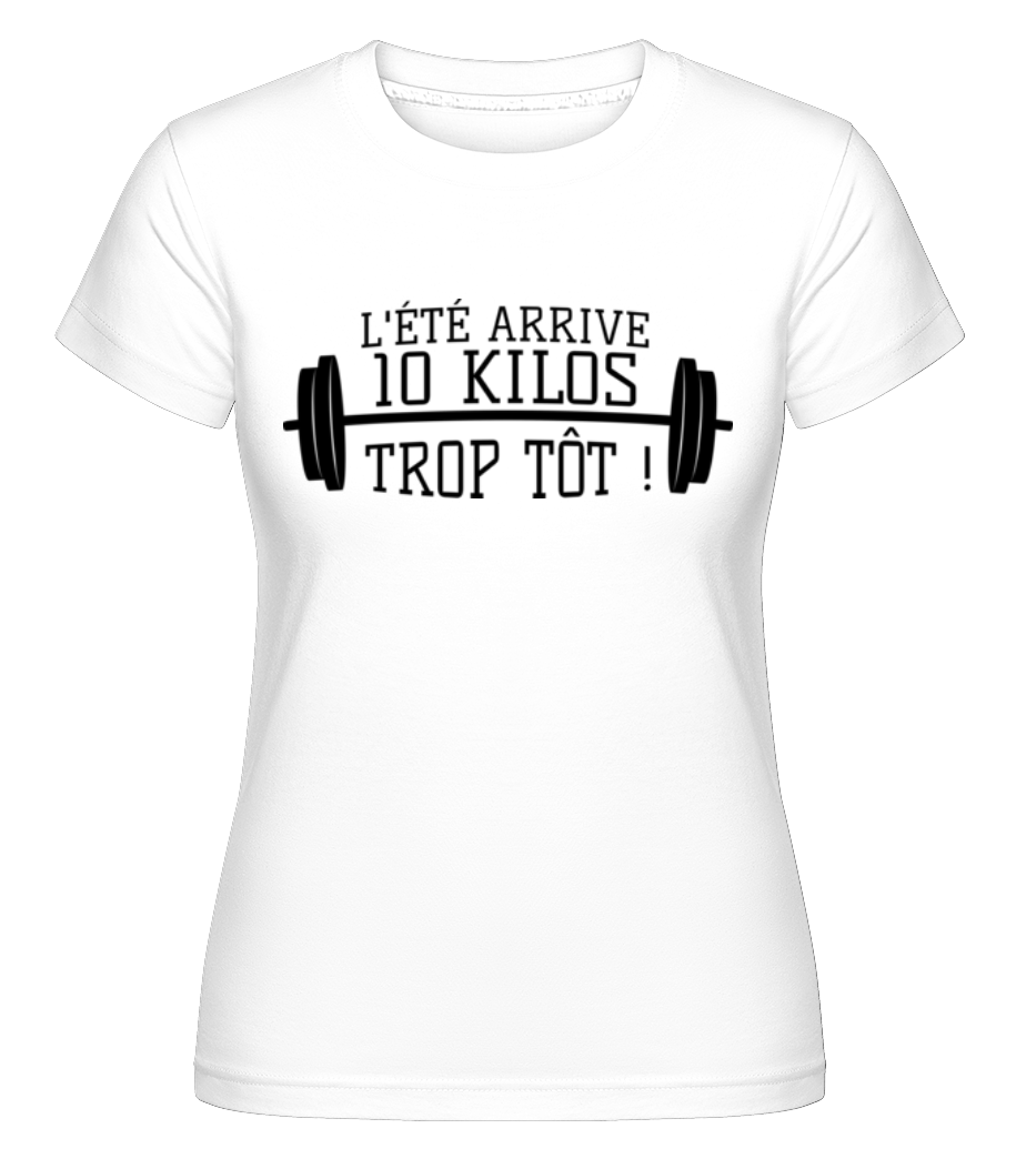 L'Été Arrive 10 Kilos Trop Tôt! ·  T-shirt Shirtinator femme