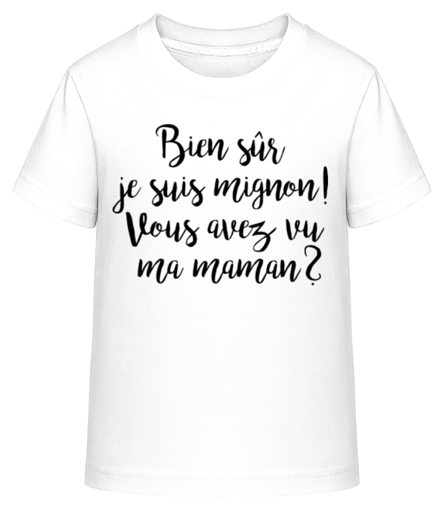 Bien Sûr Je Suis Mignon! Maman · T-shirt shirtinator Enfant