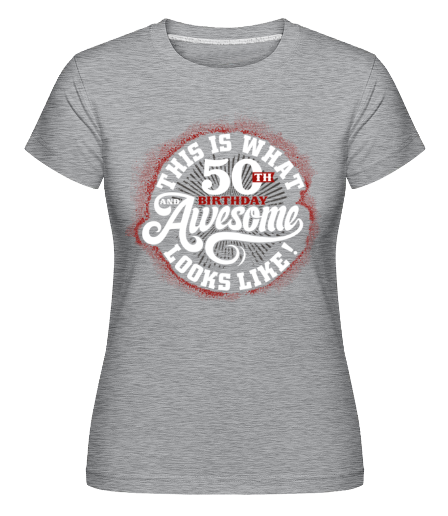 This Is What 50th Birthday Looks Like ·  T-shirt Shirtinator femme