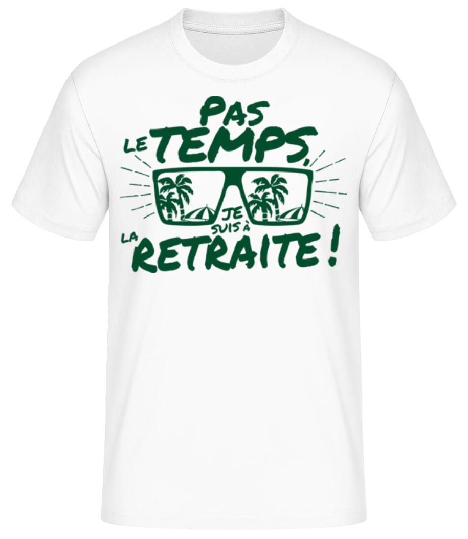 Pas Le Temps, Je Suis À La Retraite! · T-shirt standard Homme