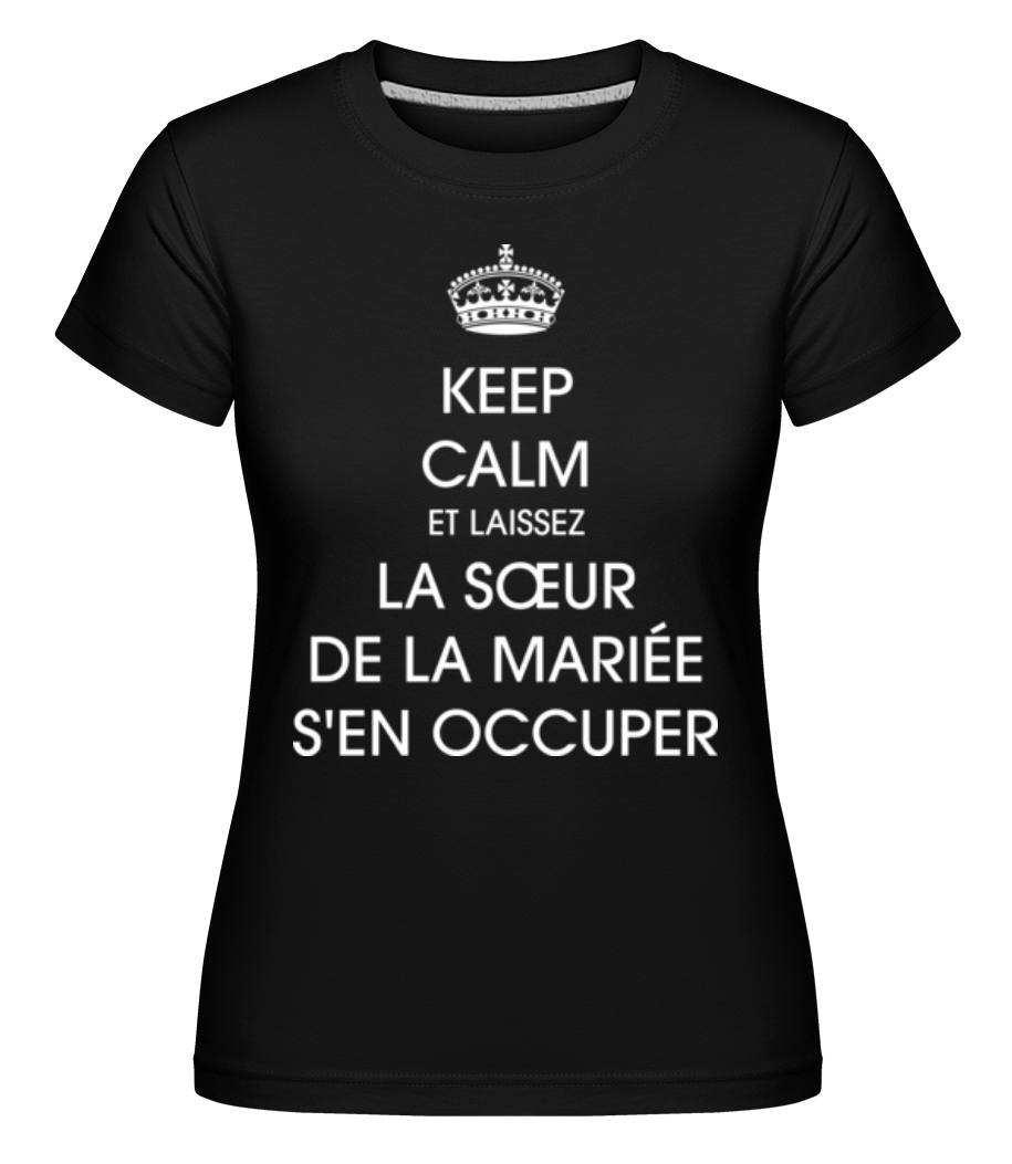 Keep Calm La Sœur De La Mariée ·  T-shirt Shirtinator femme
