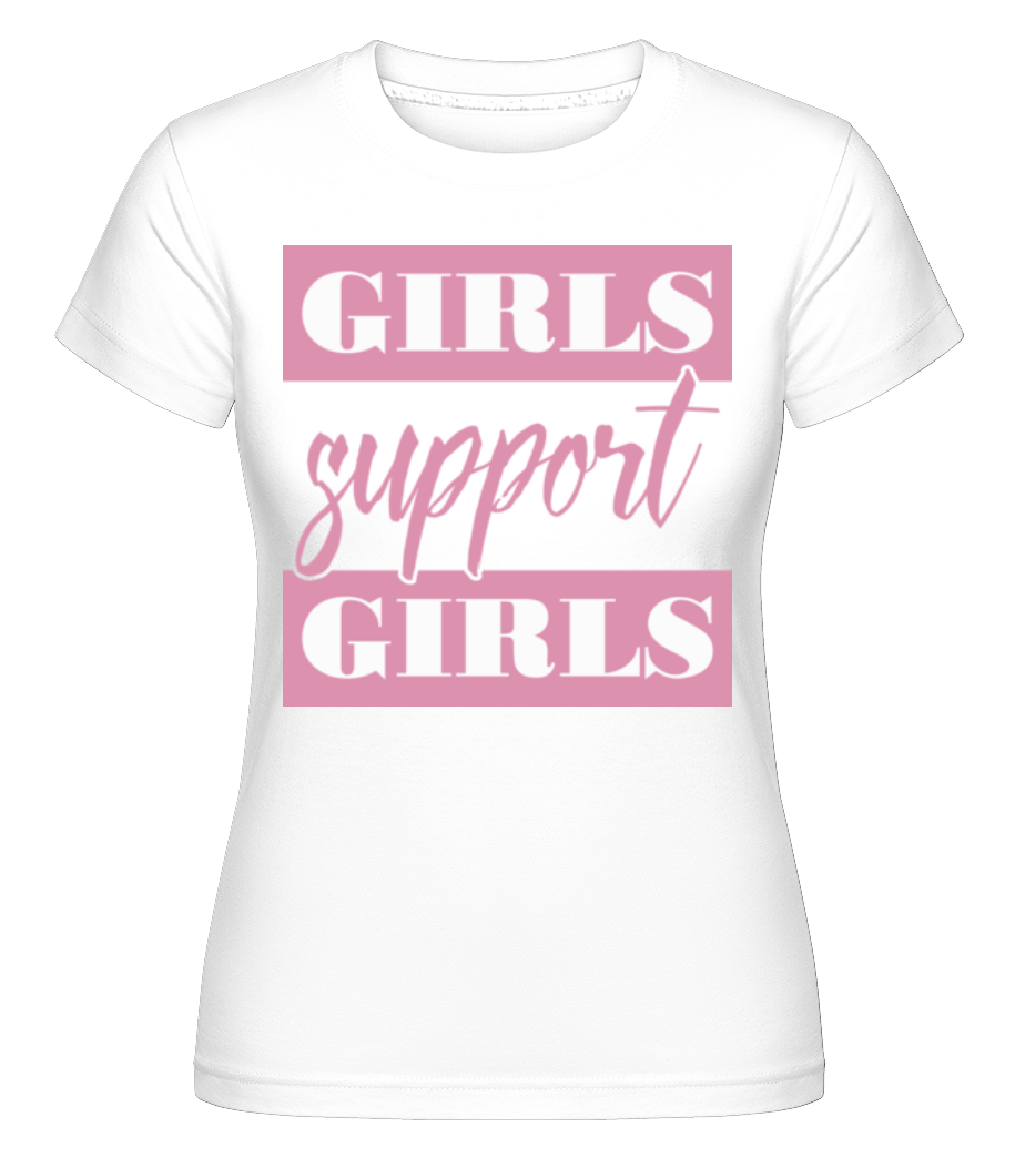 Girls Support Girls · Shirtinator Frauen T-Shirt