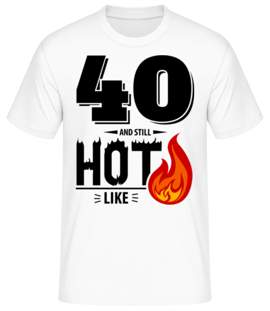 40 And Still Hot · T-shirt standard Homme