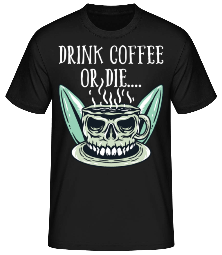 Drink Coffee or die · T-shirt standard Homme