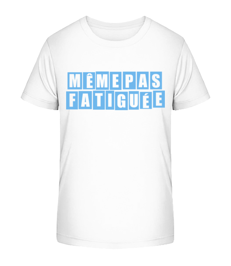 Même Pas Fatiguée · T-shirt bio Enfant Stanley Stella 2.0