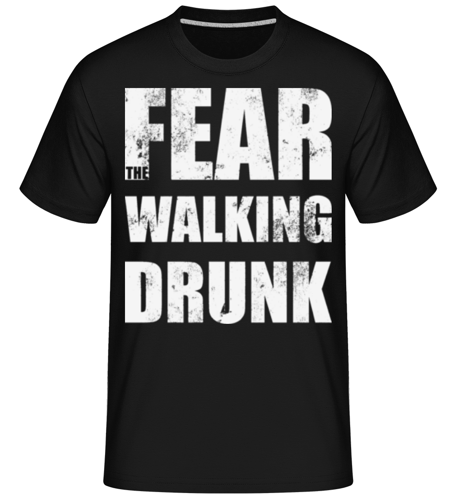 Fear Walking Drunk ·  T-Shirt Shirtinator homme
