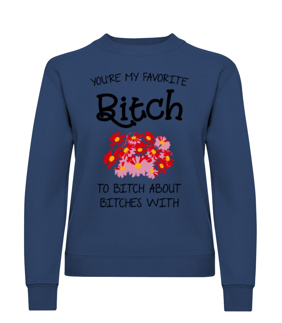 You're My Favorite Bitch · Sweatshirt Femme