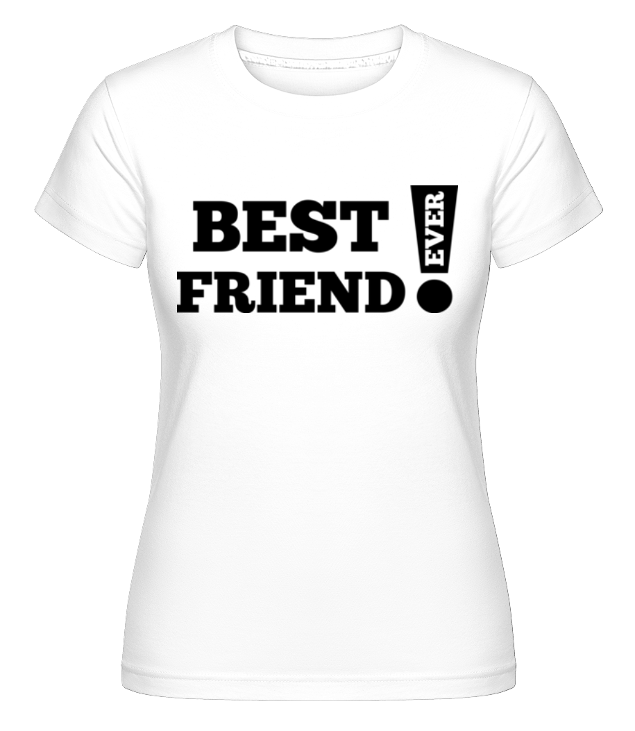Best Friend Ever! ·  T-shirt Shirtinator femme