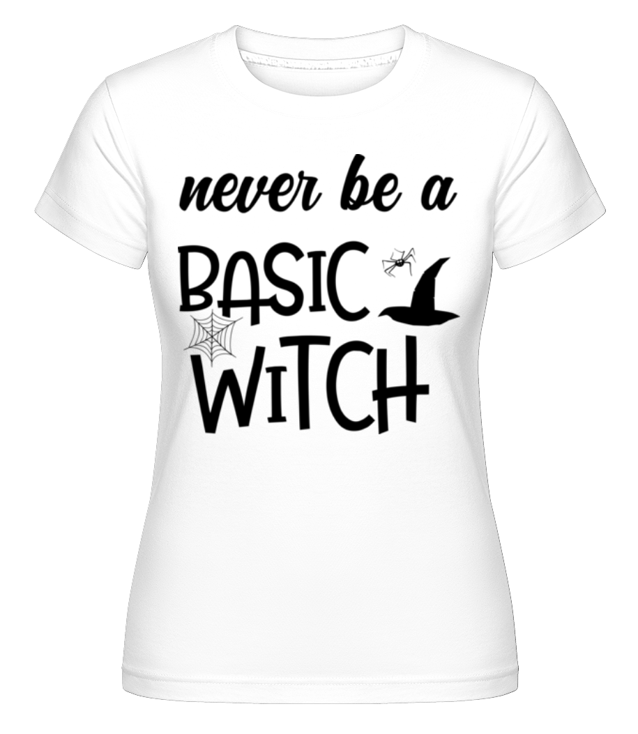 Never Be A Basic Witch ·  T-shirt Shirtinator femme