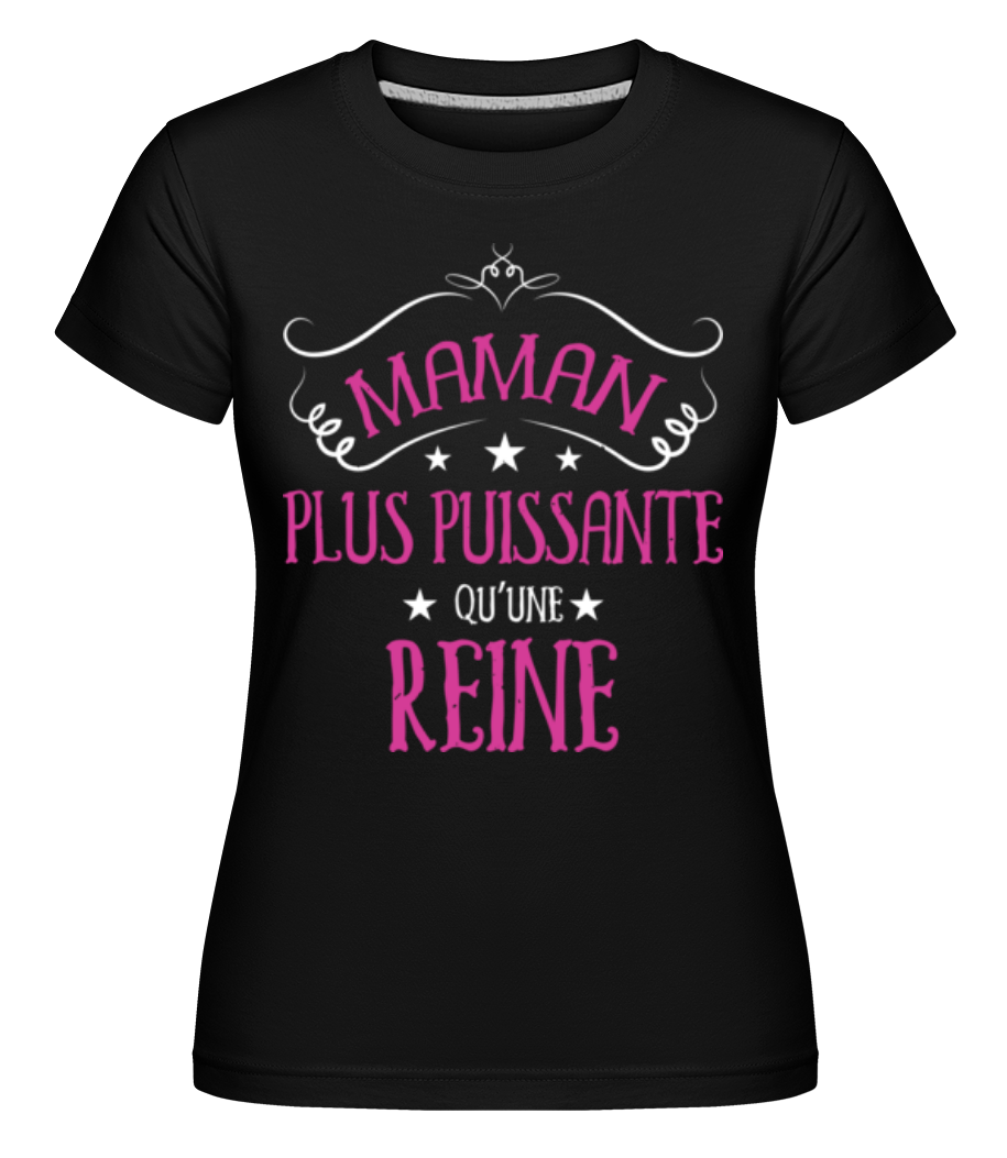 Maman Plus Puissante Qu’une Reine ·  T-shirt Shirtinator femme
