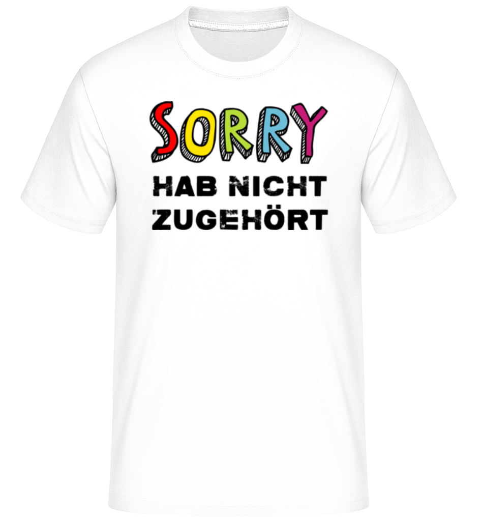 Sorry Hab Nicht Zugehört · Shirtinator Männer T-Shirt