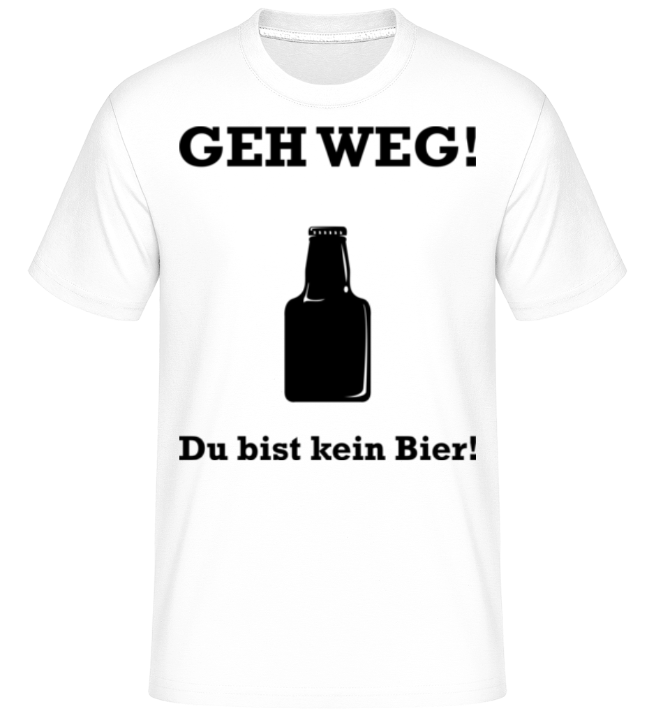Geh Weg Du Bist Kein Bier · Shirtinator Männer T-Shirt