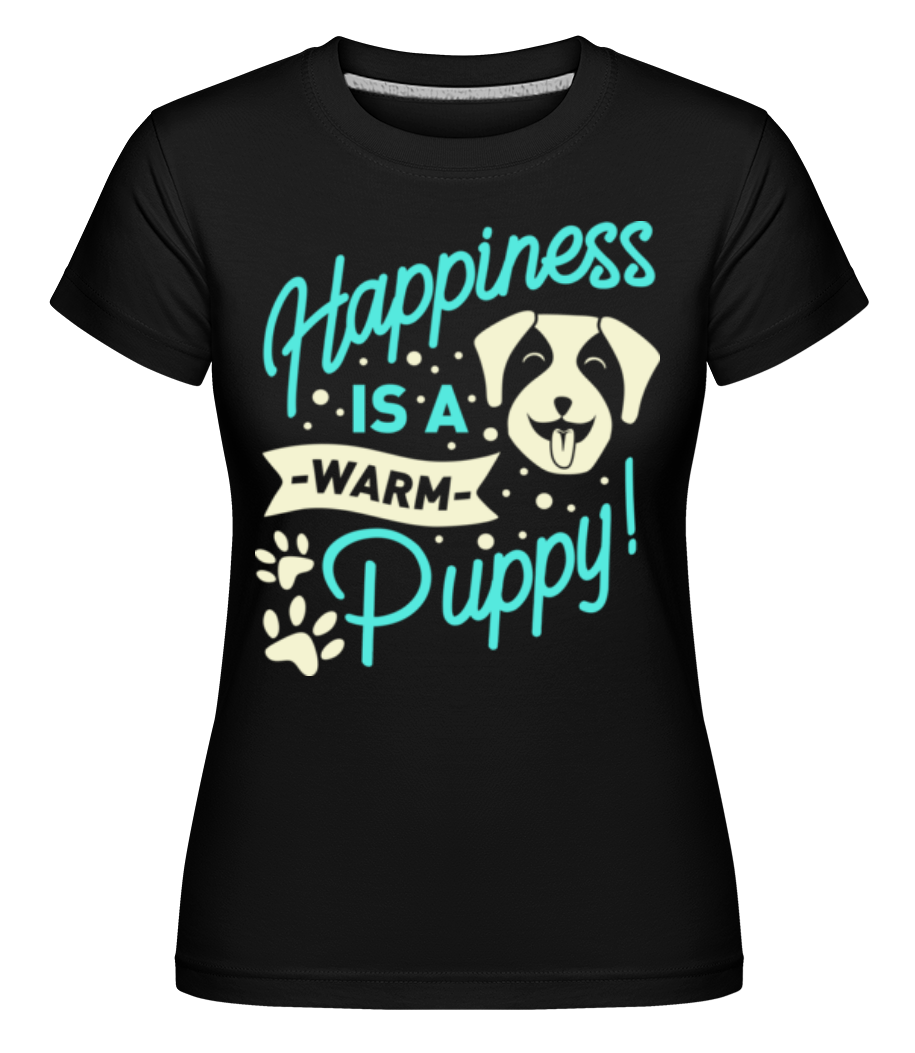 Happiness Is A Warm Puppy ·  T-shirt Shirtinator femme