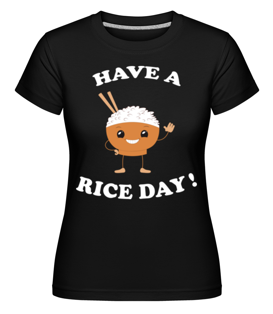 Have A Rice Day ·  T-shirt Shirtinator femme