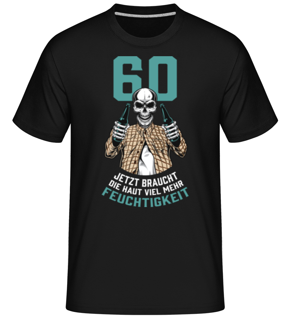 60 Geburtstag Haut Feuchtigkeit · Shirtinator Männer T-Shirt