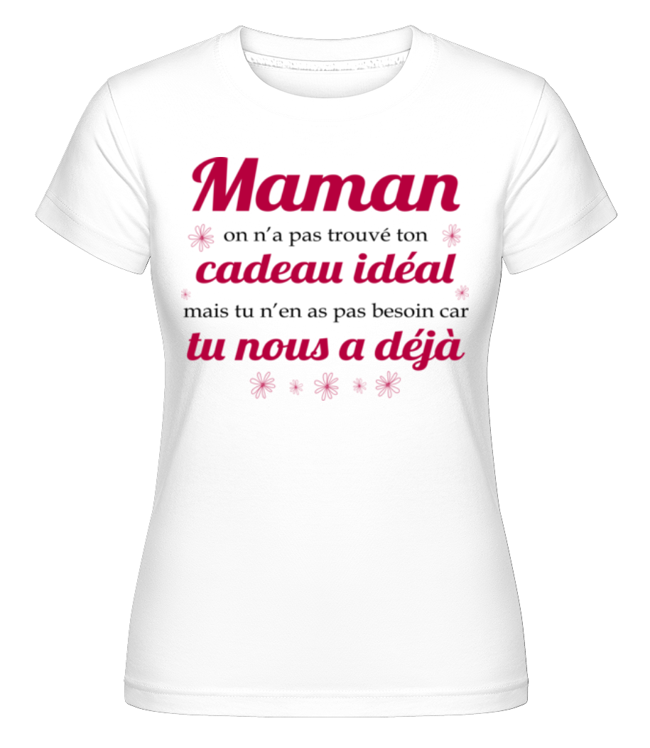 Maman On N’a Pas Trouvé Ton-cadeau ·  T-shirt Shirtinator femme