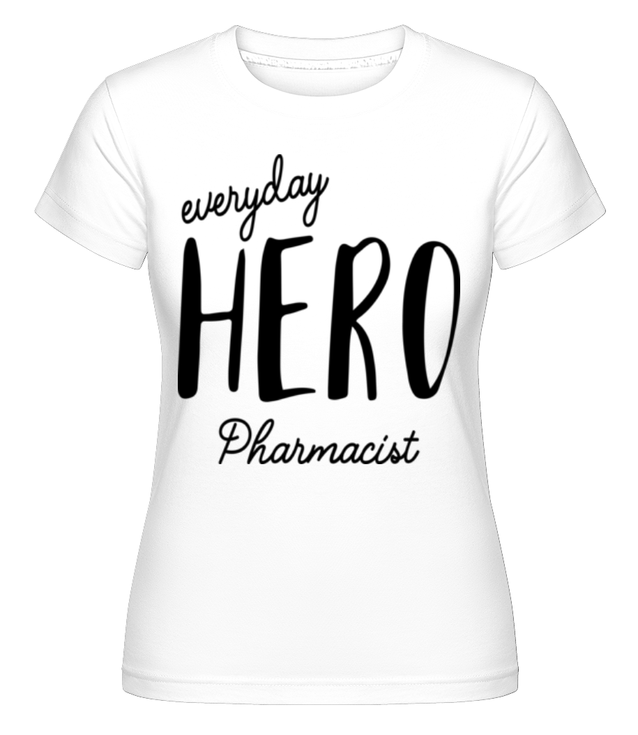 Everyday Hero Pharmacist ·  T-shirt Shirtinator femme