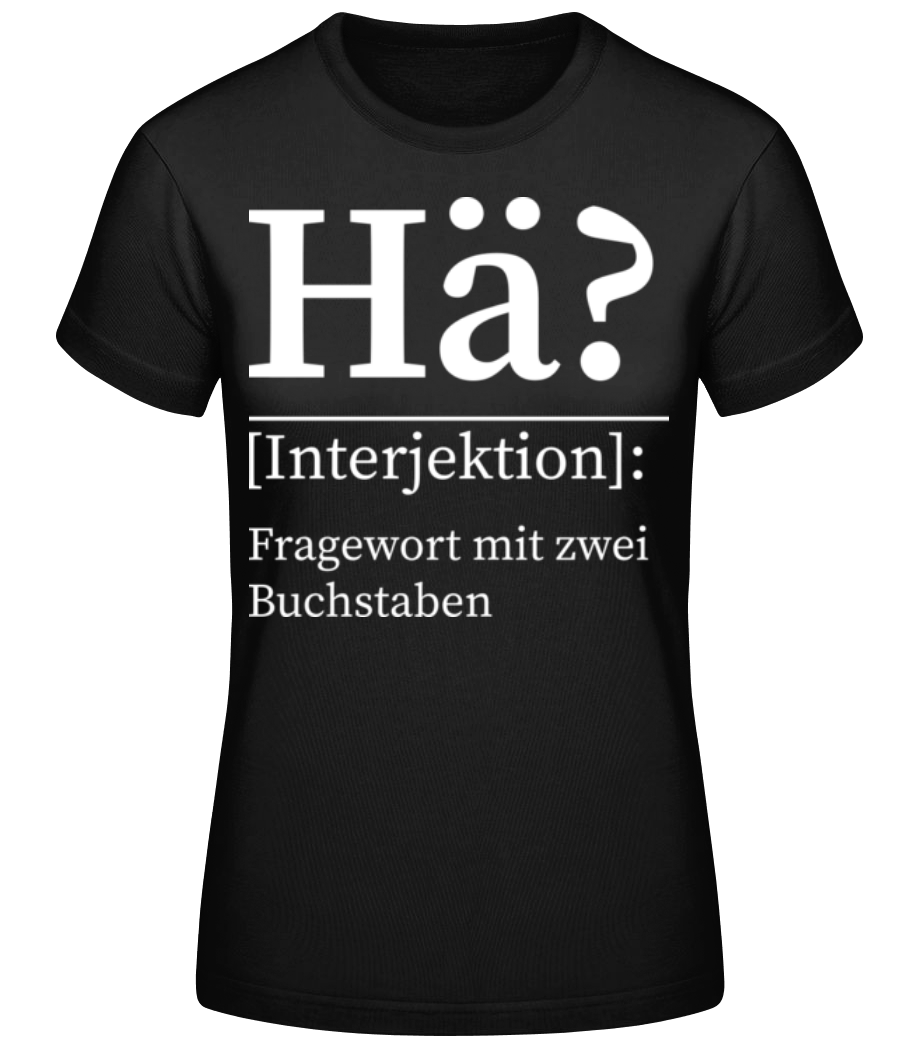 Hä Fragewort mit zwei Buchstaben · Frauen Basic T-Shirt