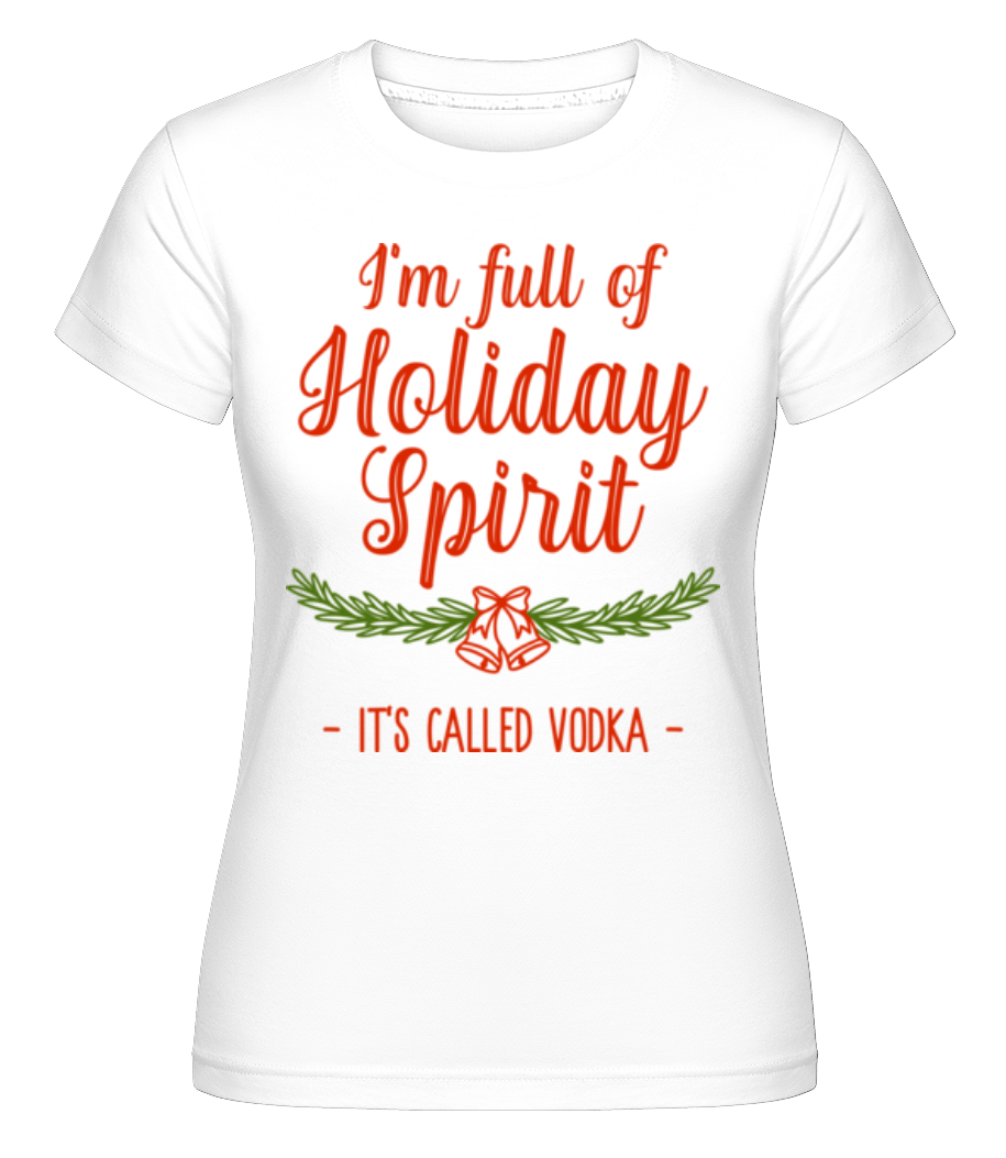 Full Of Holiday Spirit ·  T-shirt Shirtinator femme