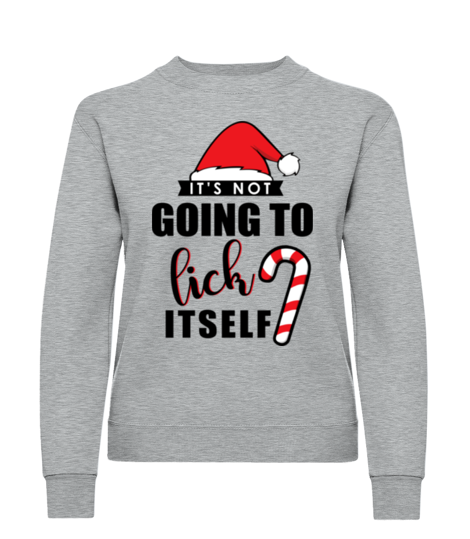 It's Not Going To Lick Itself · Sweatshirt Femme