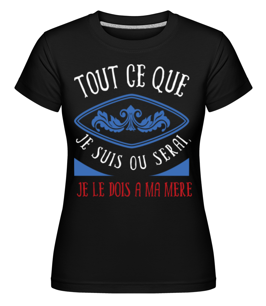 Je Le Dois À Ma Mère ·  T-shirt Shirtinator femme