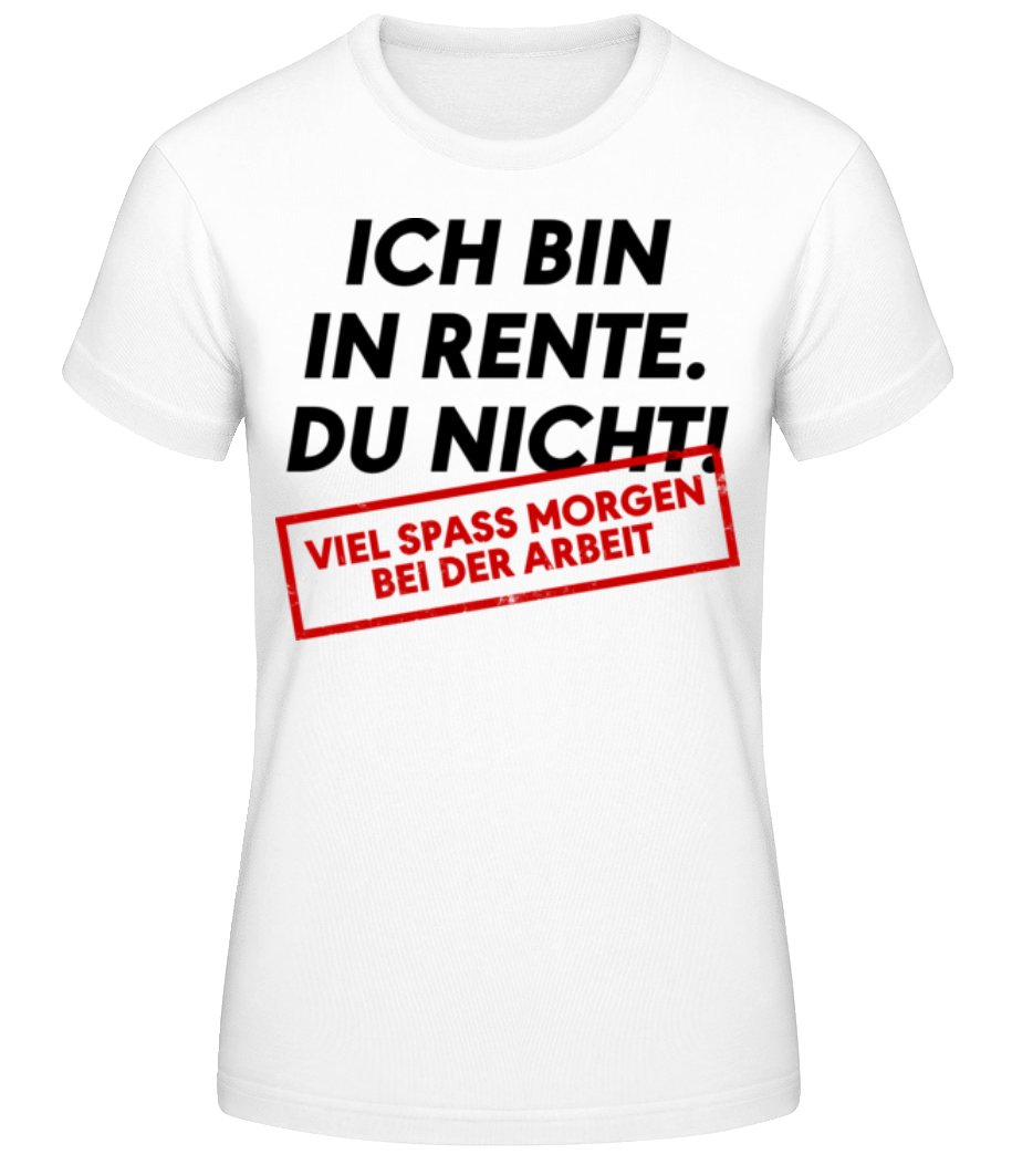 Vorschau: Ich Bin In Rente Du Nicht - Frauen Basic T-Shirt - Weiß - Vorne