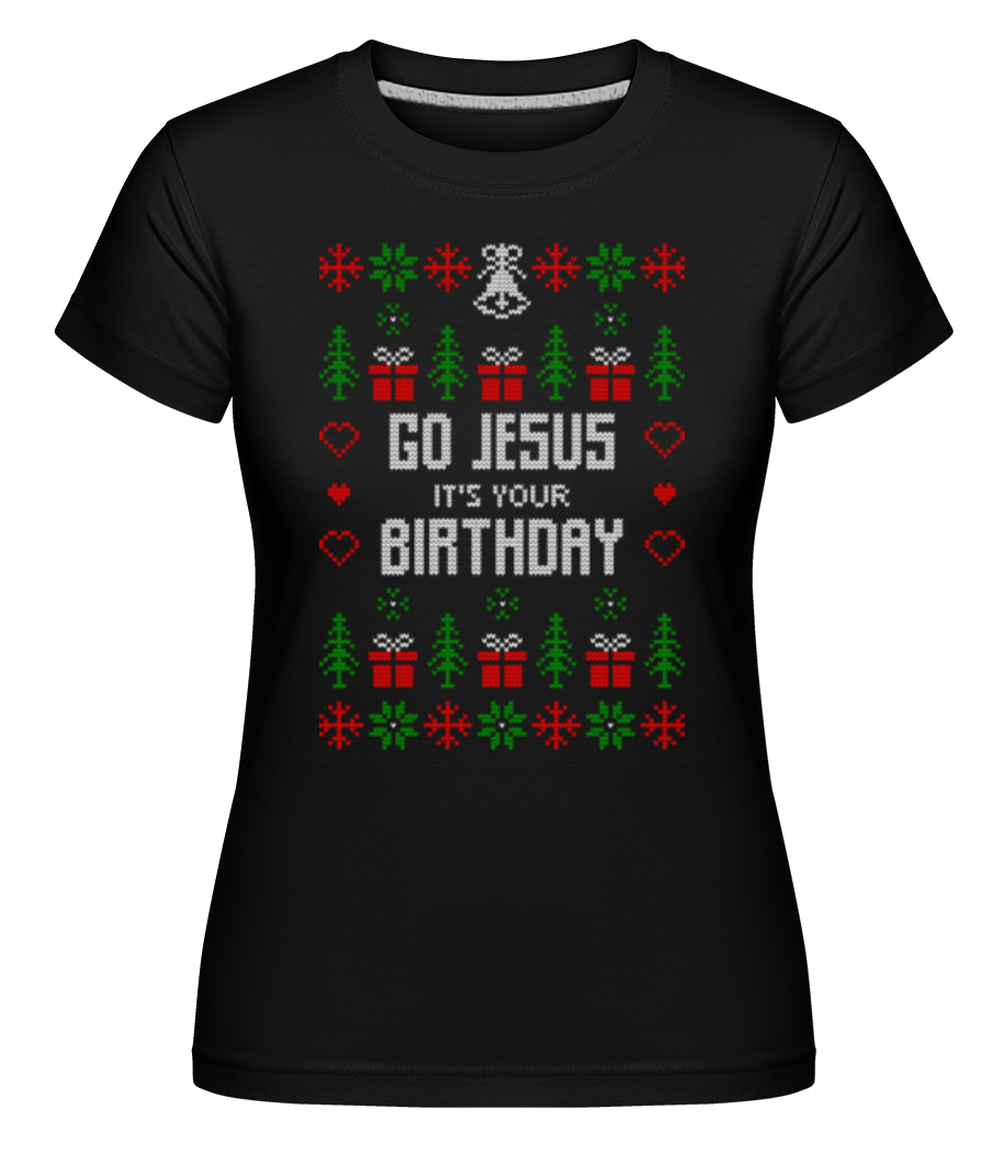 Go Jesus It Is Your Birthday ·  T-shirt Shirtinator femme