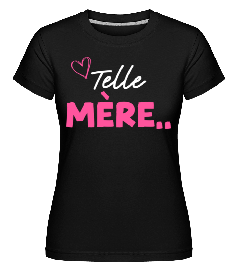 Telle Mère ·  T-shirt Shirtinator femme