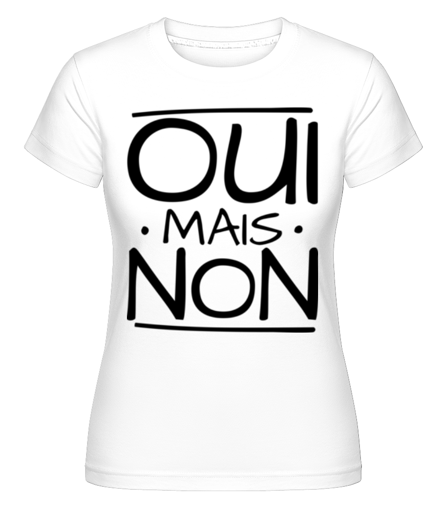 Oui Mais Non ·  T-shirt Shirtinator femme