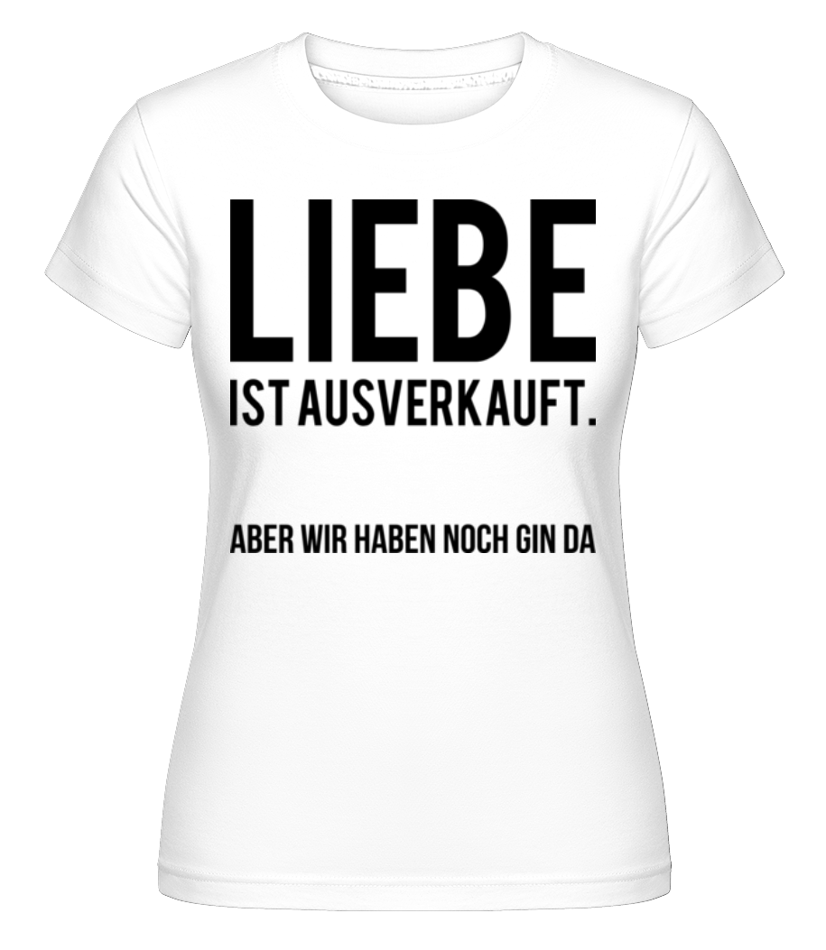 Liebe Ist Ausverkauft · Shirtinator Frauen T-Shirt
