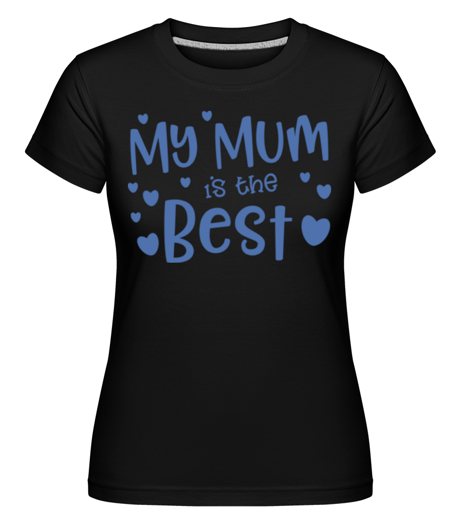 My Mum Is The Best ·  T-shirt Shirtinator femme