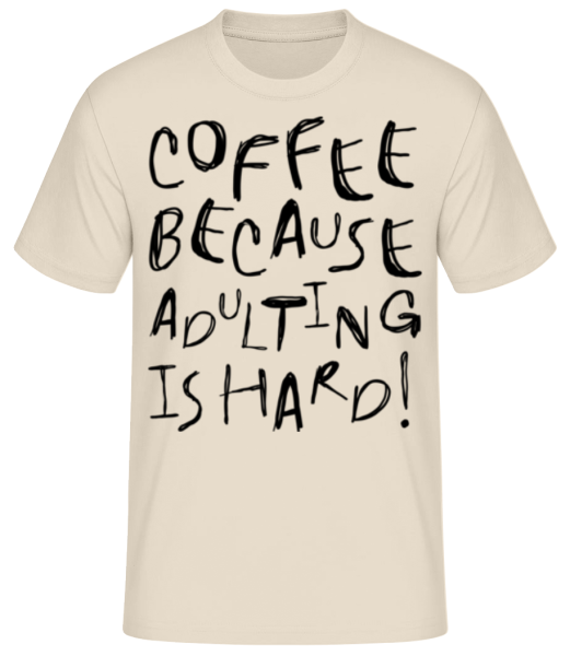 Coffee Because Adulting Is Hard! - T-shirt standard Homme - Crème - Devant
