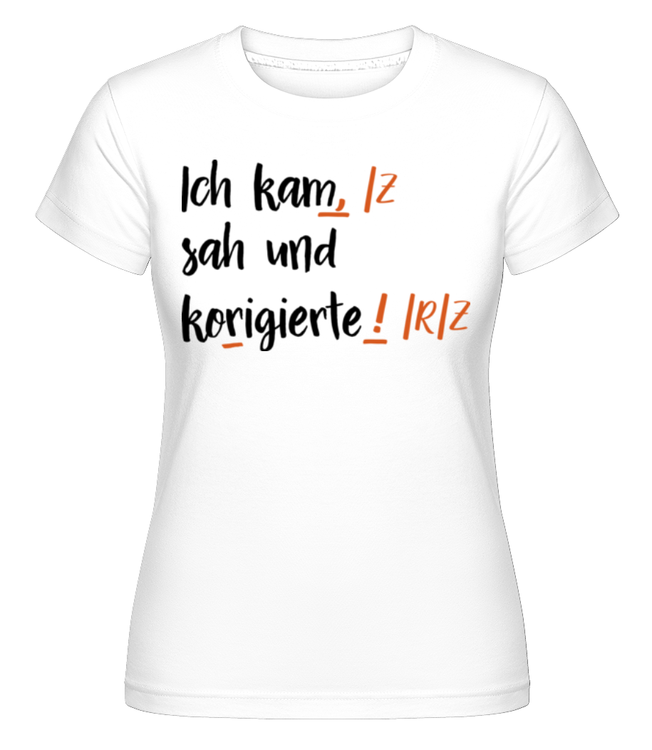 Ich Kam Sah Und Korrigierte · Shirtinator Frauen T-Shirt