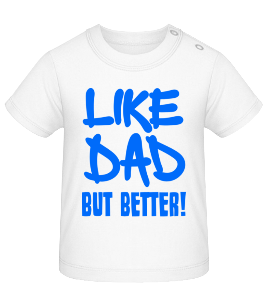 Like Dad, But Better! · T-shirt Bio Bébé