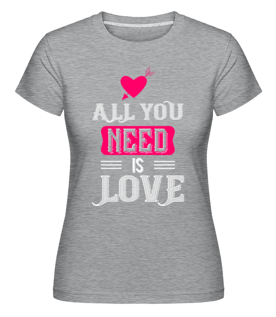 All You Need Is Love ·  T-shirt Shirtinator femme