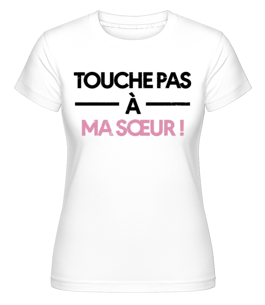 Touche Pas À Ma Sœur ·  T-shirt Shirtinator femme