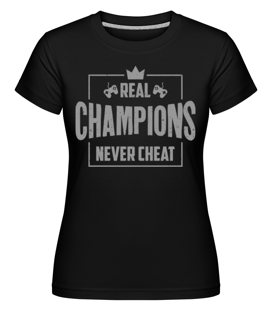 Real Champions Never Cheat Gaming · Shirtinator Frauen T-Shirt