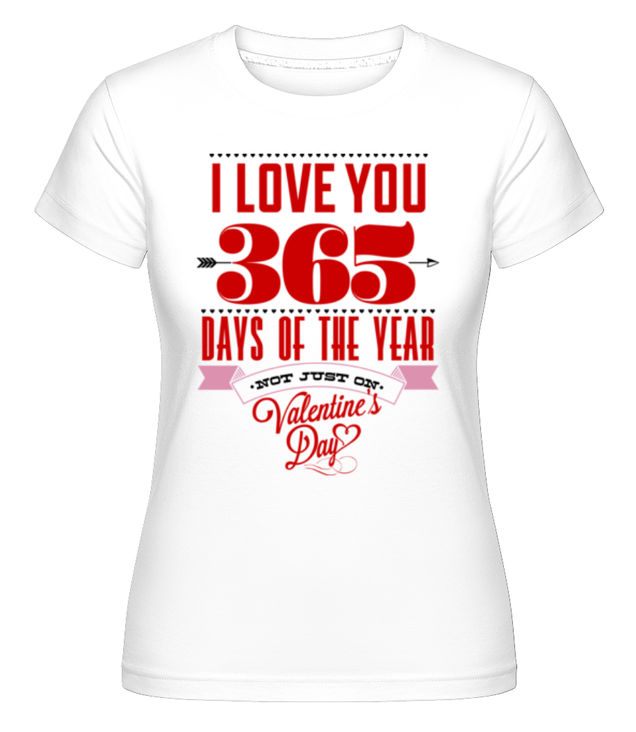 I Love You 365 Days Of The Year ·  T-shirt Shirtinator femme