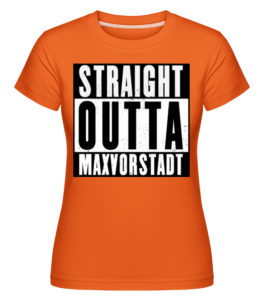 Straight Outta Maxvorstadt · Shirtinator Frauen T-Shirt