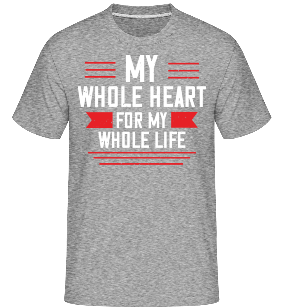 My Whole Heart For My Whole Life ·  T-Shirt Shirtinator homme