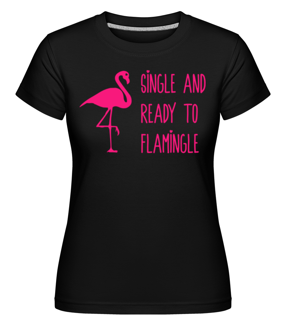 Single And Ready To Flamingle ·  T-shirt Shirtinator femme